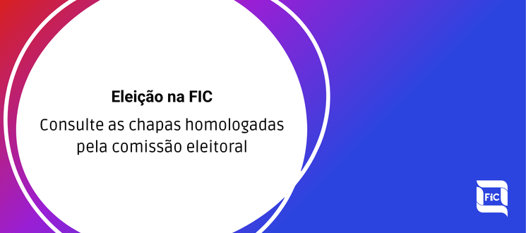 Homologação final das chapas inscritas - Eleição da FIC